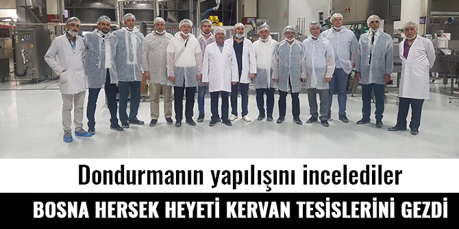 BOSNA HERSEK HEYETİ KERVAN TESİSLERİNİ GEZDİ