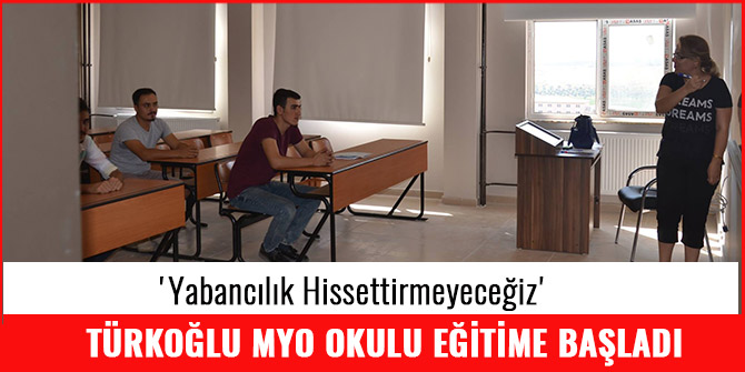 TÜRKOĞLU MYO OKULU EĞİTİM ÖĞRETİME BAŞLADI