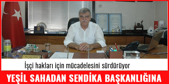 YEŞİL SAHALARDAN SENDİKA BAŞKANLIĞINA