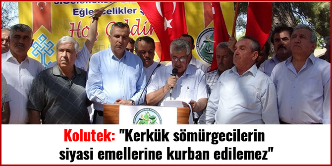 KOLUTEK: "KERKÜK SÖMÜRGECİLERİN SİYASİ EMELLERİNE KURBAN EDİLEMEZ"