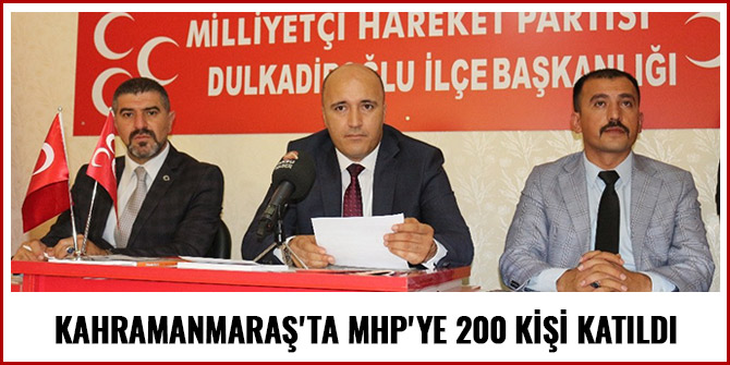 KAHRAMANMARAŞ'TA MHP'YE 200 KİŞİ KATILDI