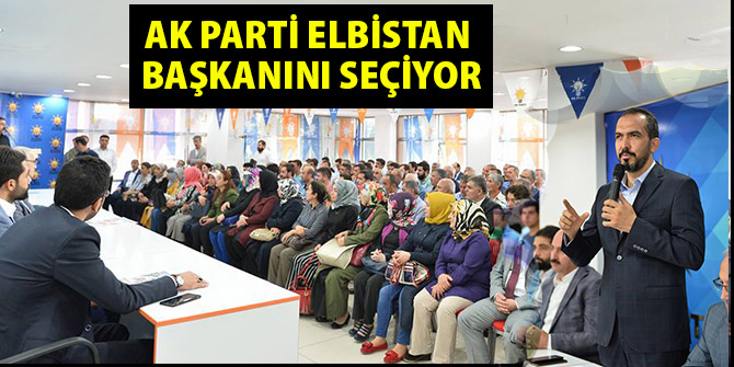 AK PARTİ ELBİSTAN BAŞKANINI SEÇİYOR