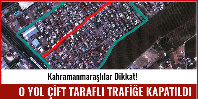 O YOL ÇİFT TARAFLI TRAFİĞE KAPATILDI