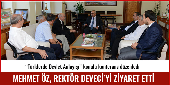 MEHMET ÖZ, REKTÖR DEVECİ’Yİ ZİYARET ETTİ