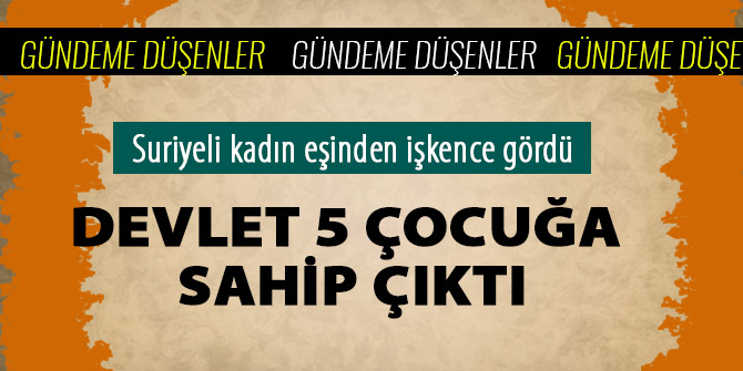 DEVLET 5 ÇOCUĞA SAHİP ÇIKTI