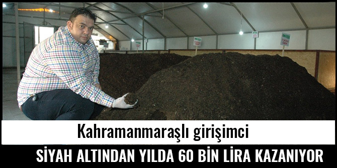 SİYAH ALTINDAN YILDA 60 BİN LİRA KAZANIYOR