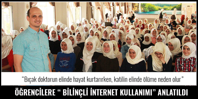 ÖĞRENCİLERE  “ BİLİNÇLİ İNTERNET KULLANIMI” ANLATILDI