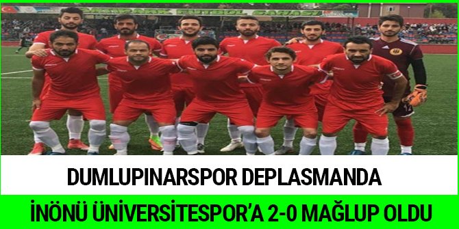 DUMLUPINARSPOR, DEPLASMANDA İNÖNÜ ÜNİVERSİTESPOR’A 2-0 MAĞLUP OLDU