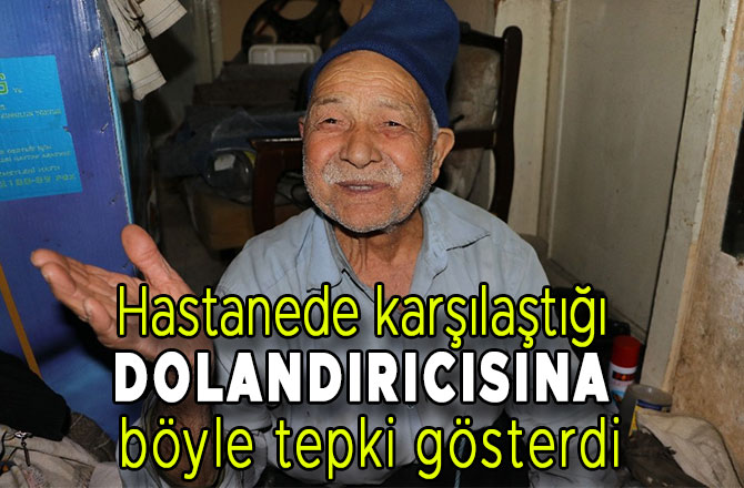 HASTANEDE KARŞILAŞTIĞI DOLANDIRICISINA BÖYLE TEPKİ GÖSTERDİ