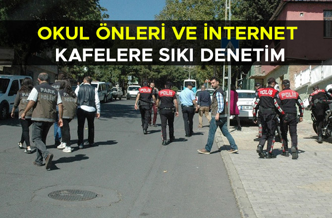 OKUL ÖNLERİ VE İNTERNET KAFELERE SIKI DENETİM