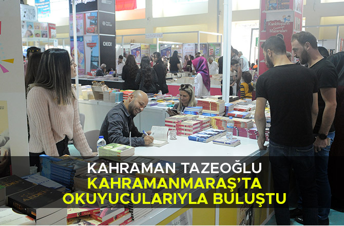 KAHRAMAN TAZEOĞLU KAHRAMANMARAŞ’TA OKUYUCULARIYLA BULUŞTU