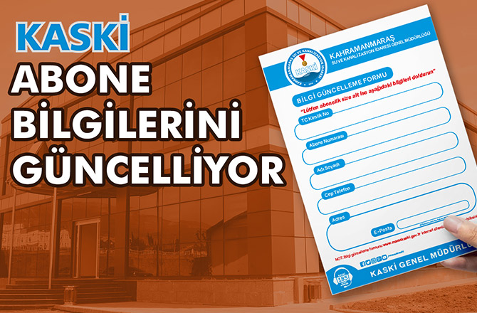 KASKİ, ABONE BİLGİLERİNİ GÜNCELLİYOR