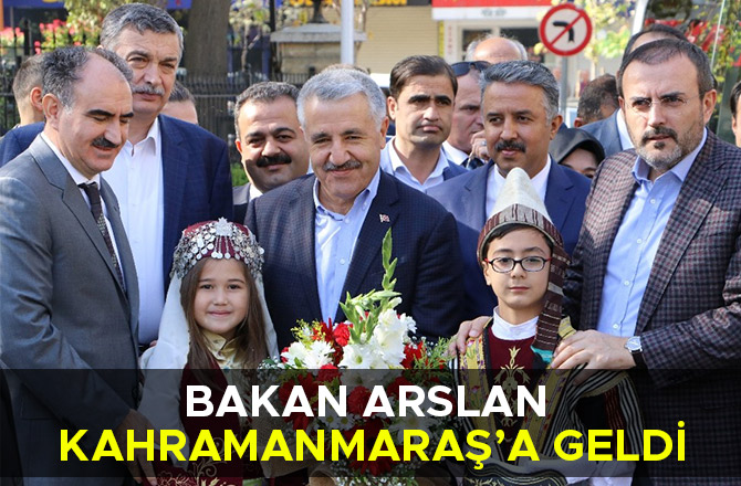 BAKAN ARSLAN KAHRAMANMARAŞ’A GELDİ