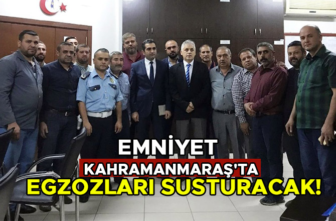 EMNİYET KAHRAMANMARAŞ'TA EGZOZLARI SUSTURACAK!