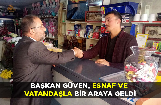 BAŞKAN GÜVEN, ESNAF VE VATANDAŞLA BİR ARAYA GELDİ