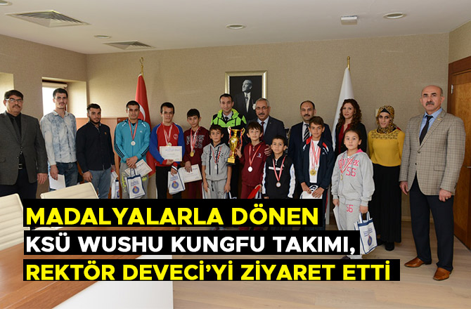 MADALYALARLA DÖNEN KSÜ WUSHU KUNGFU TAKIMI, REKTÖR DEVECİ’Yİ ZİYARET ETTİ