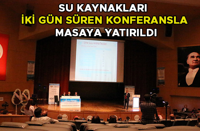 SU KAYNAKLARI İKİ GÜN SÜREN KONFERANSLA MASAYA YATIRILDI