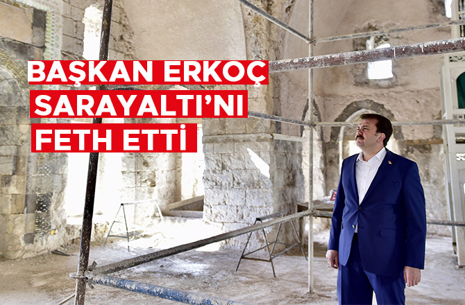 BAŞKAN ERKOÇ SARAYALTI'NI FETH ETTİ