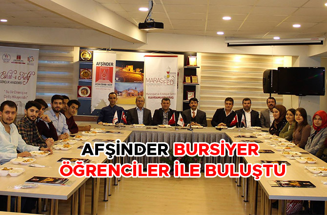 AFŞİNDER BURSİYER ÖĞRENCİLER İLE BULUŞTU