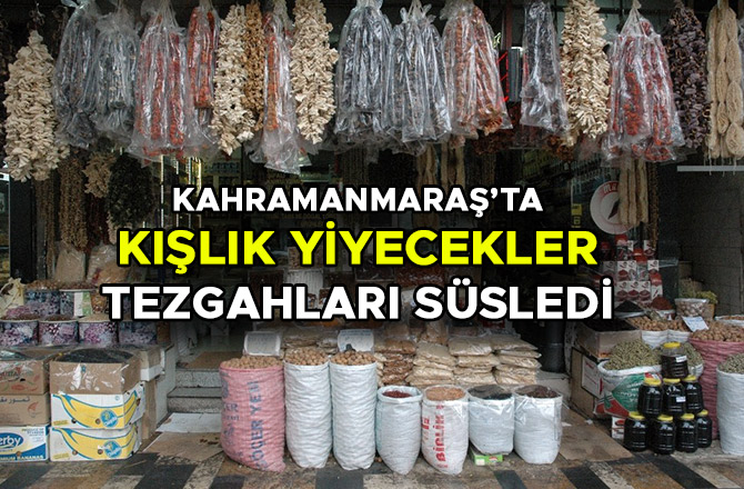 KAHRAMANMARAŞ’TA KIŞLIK YİYECEKLER TEZGAHLARI SÜSLEDİ