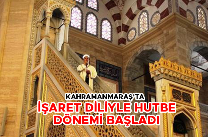 KAHRAMANMARAŞ'TA İŞARET DİLİYLE HUTBE DÖNEMİ BAŞLADI