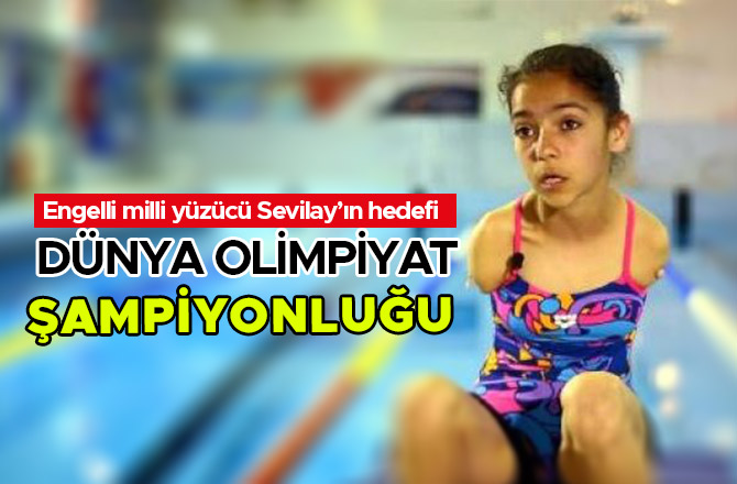 ENGELLİ YÜZÜCÜNÜN HEDEFİ, DÜNYA VE OLİMPİYAT ŞAMPİYONLUĞU