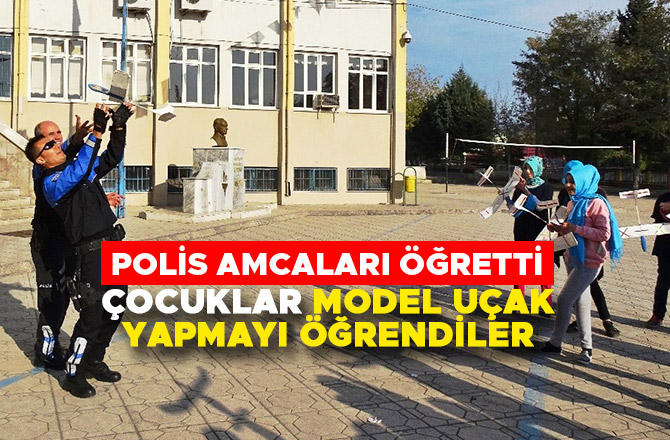 POLİSLER ÇOCUKLARA ‘MODEL UÇAK’ YAPIMINI ÖĞRETTİ