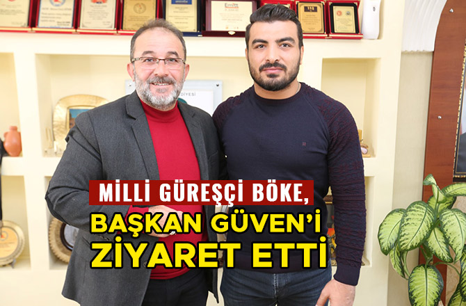 MİLLİ GÜREŞÇİ BÖKE, BAŞKAN GÜVEN’İ ZİYARET ETTİ