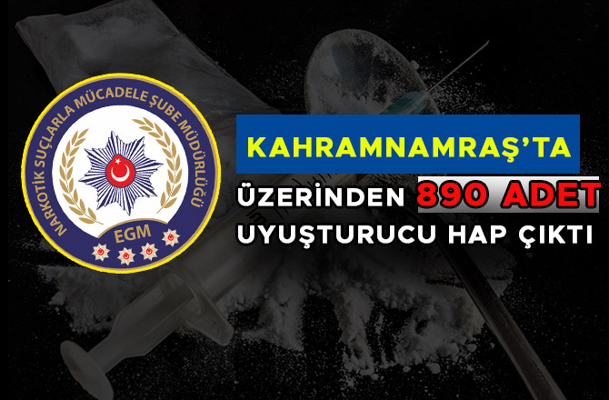 ÜZERİNDEN 890 ADET UYUŞTURUCU HAP ÇIKTI