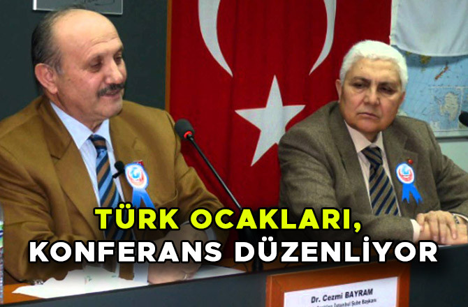 TÜRK OCAKLARI, KONFERANS DÜZENLİYOR