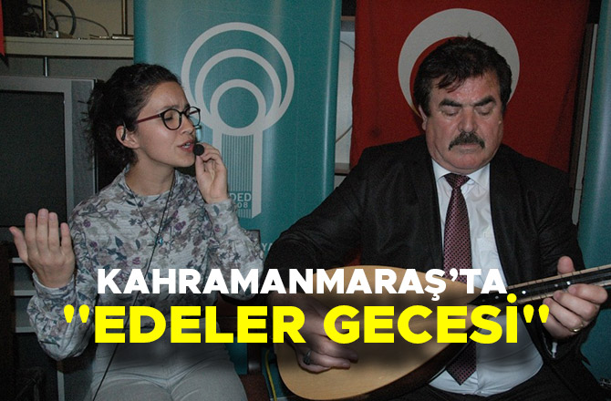 KAHRAMANMARAŞ’TA "EDELER GECESİ"