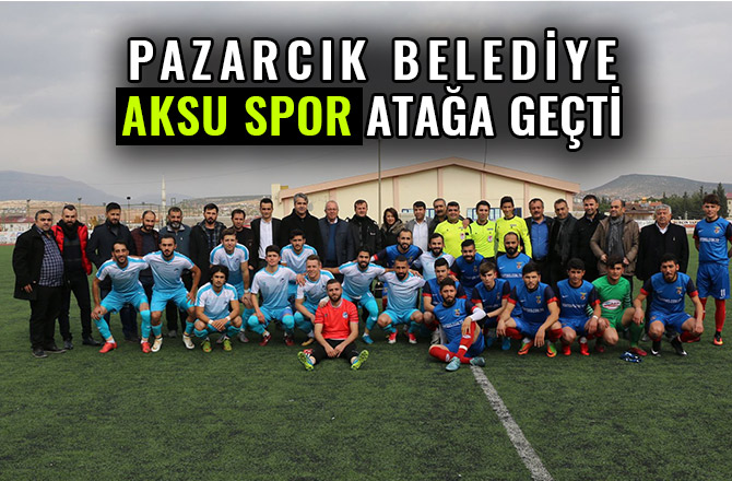 PAZARCIK BELEDİYE AKSU SPOR ATAĞA GEÇTİ