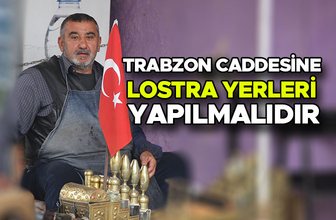 TRABZON CADDESİNE LOSTRA YERLERİ YAPILMALIDIR