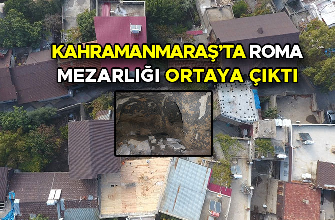 KAHRAMANMARAŞ'TA ROMA MEZARLIĞI BULUNDU