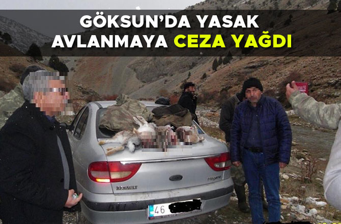 GÖKSUN’DA YASAK AVLANMAYA CEZA YAĞDI