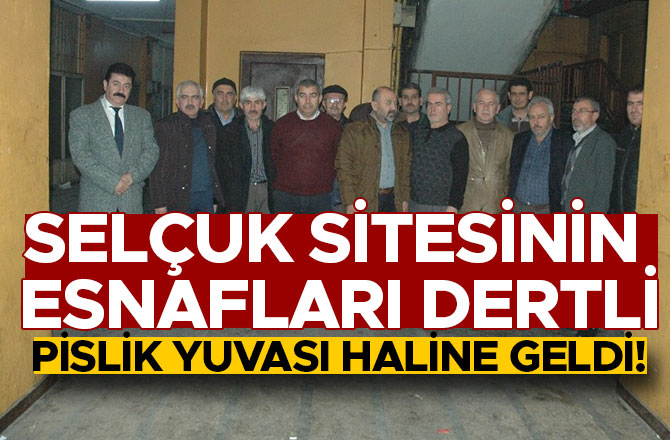 SELÇUK SİTESİNİN ESNAFLARI DERTLİ