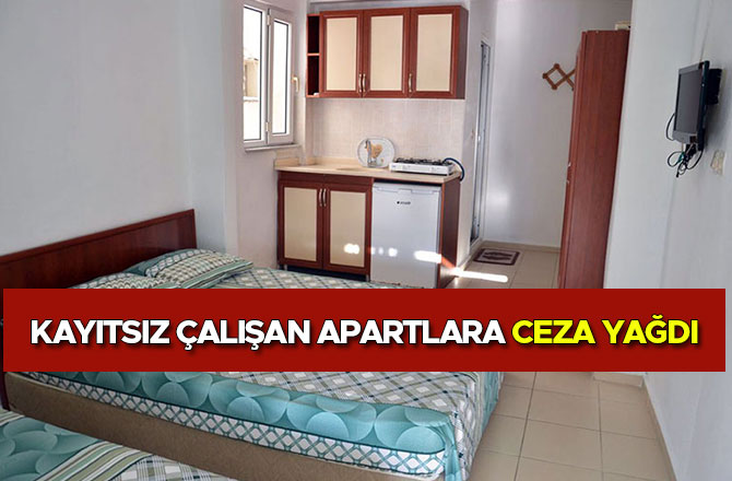 KAYITSIZ ÇALIŞAN APARTLARA CEZA YAĞDI