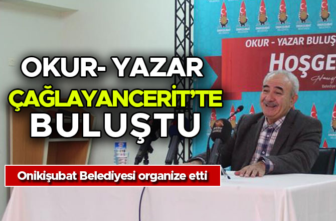 ONİKİŞUBAT BELEDİYESİ, OKUR- YAZAR BULUŞMASINI ÇAĞLAYANCERİT’TE SÜRDÜRDÜ