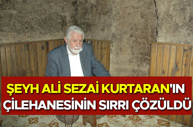 ŞEYH ALİ SEZAİ KURTARAN'IN ÇİLEHANESİNİN SIRRI ÇÖZÜLDÜ