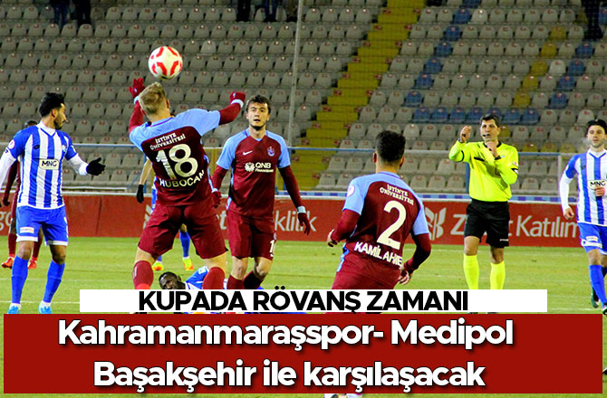 KAHRAMANMARAŞSPOR- MEDİPOL BAŞAKŞEHİR İLE KARŞILAŞACAK