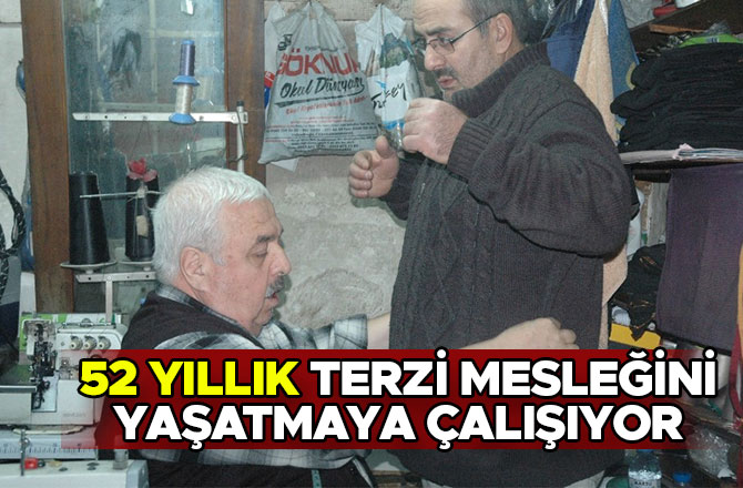 52 YILLIK TERZİ MESLEĞİNİ YAŞATMAYA ÇALIŞIYOR