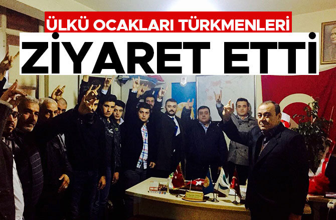 ÜLKÜ OCAKLARI TÜRKMENLERİ ZİYARET ETTİ