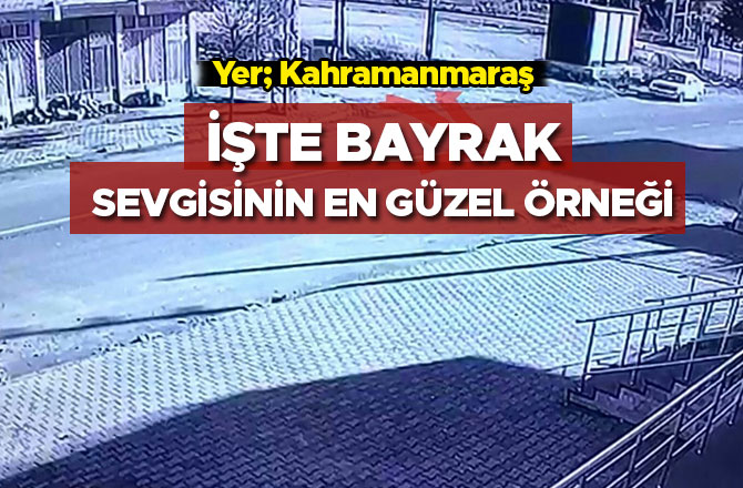 İŞTE BAYRAK SEVGİSİNİN EN GÜZEL ÖRNEĞİ