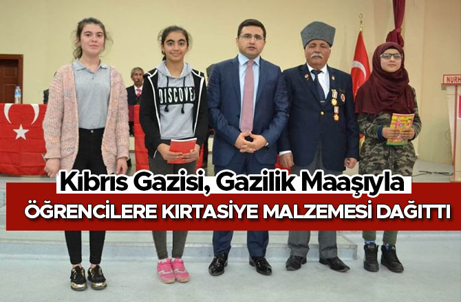 KIBRIS GAZİSİ, GAZİLİK MAAŞIYLA ÖĞRENCİLERE KIRTASİYE MALZEMESİ DAĞITTI