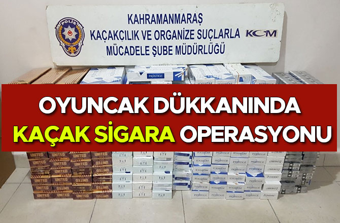 OYUNCAK DÜKKANINDA KAÇAK SİGARA OPERASYONU