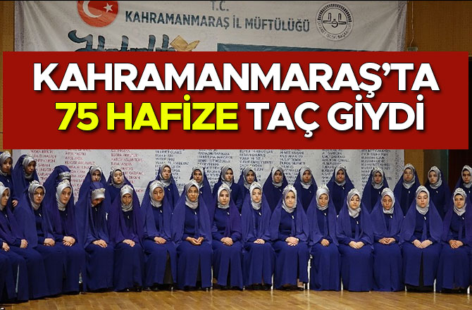 KAHRAMANMARAŞ’TA 75 HAFİZE TAÇ GİYDİ