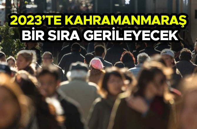 2023’TE KAHRAMANMARAŞ BİR SIRA GERİLEYECEK