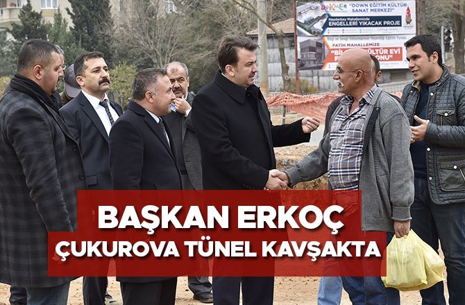 BAŞKAN ERKOÇ ÇUKUROVA TÜNEL KAVŞAKTA