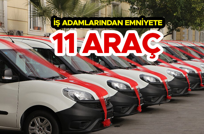 İŞ ADAMLARINDAN EMNİYETE 11 YENİ ARAÇ