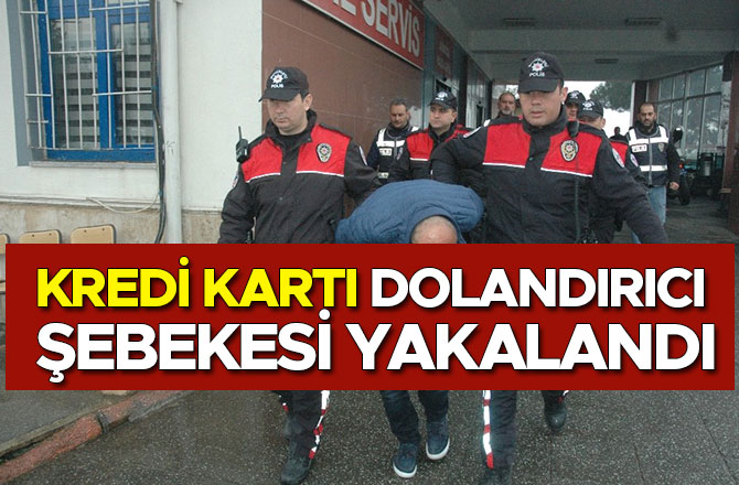 KREDİ KARTI DOLANDIRICI ŞEBEKESİ YAKALANDI